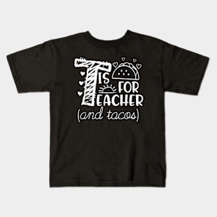 T Is For Teacher and Tacos, For Teacher & Tacos Lovers Kids T-Shirt